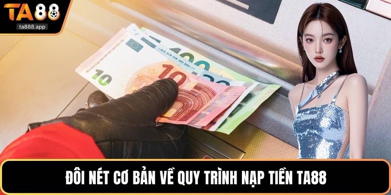 Đôi nét cơ bản về quy trình nạp tiền Ta88