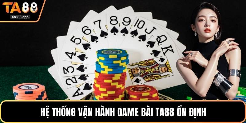 Hệ thống vận hành game bài Ta88 ổn định