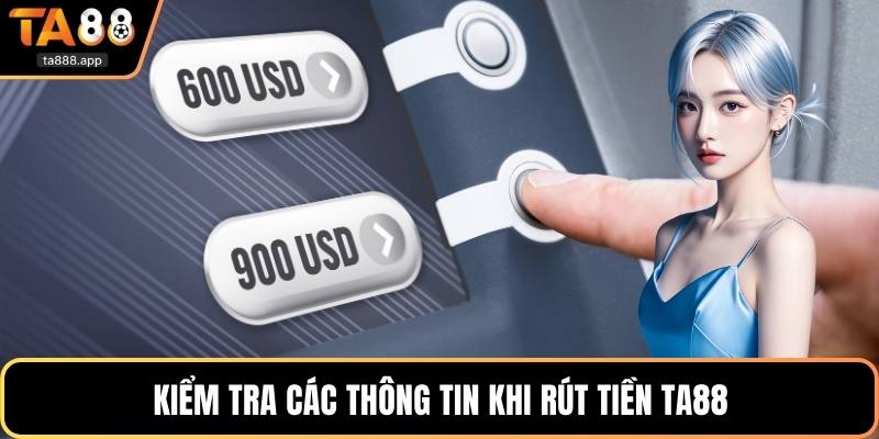 Kiểm tra các thông tin khi rút tiền Ta88