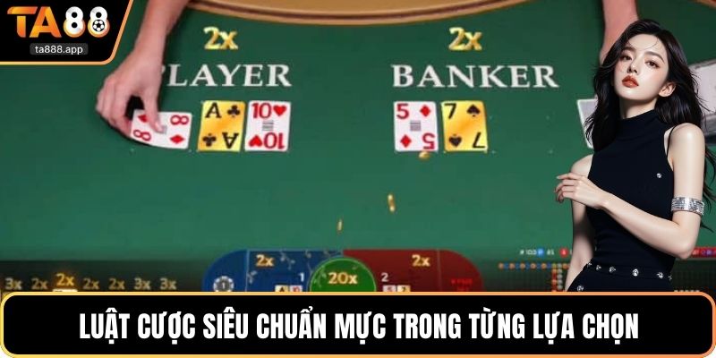 Luật cược siêu chuẩn mực trong từng lựa chọn