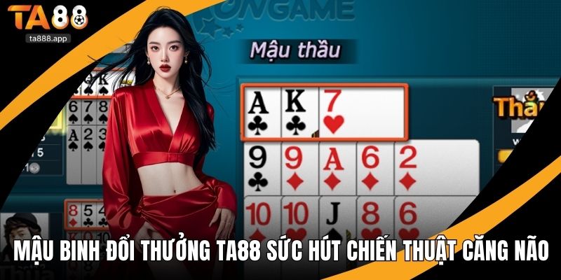 Mậu binh đổi thưởng Ta88