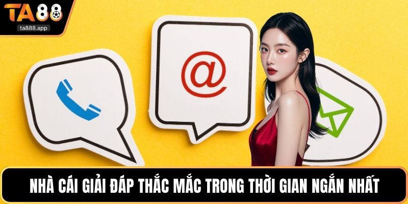 Nhà cái giải đáp thắc mắc trong thời gian ngắn nhất