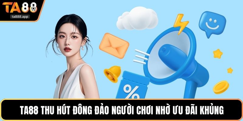 Ta88 thu hút đông đảo người chơi nhờ ưu đãi khủng