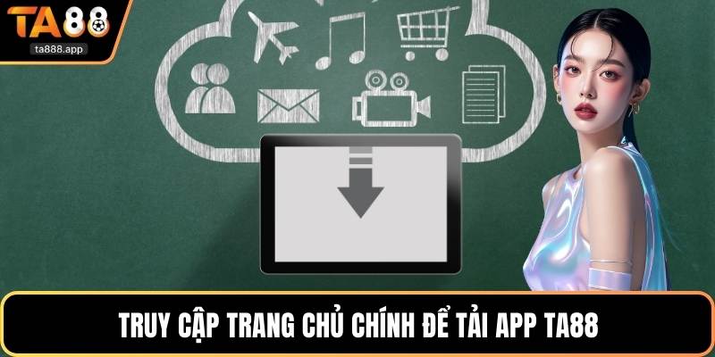 Truy cập trang chủ chính để tải app Ta88